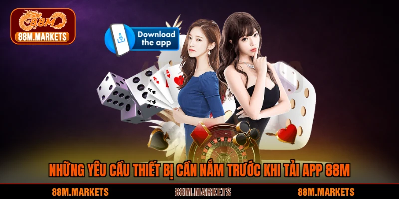 Những yêu cầu thiết bị cần nắm trước khi tải app 88M